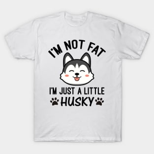 I’m Not Fat I'm Just a Little Husky T-Shirt